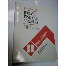 ROMANII IN SECOLUL AL XIII-LEA - SERBAN PAPACOSTEA